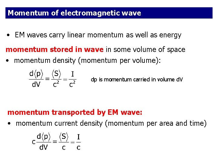 Momentum of electromagnetic wave • EM waves carry linear momentum as well as energy