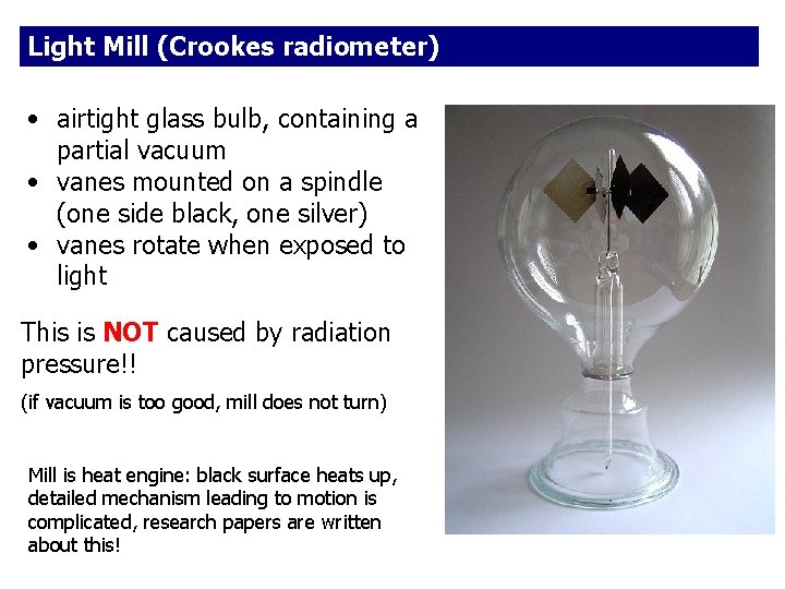 Light Mill (Crookes radiometer) • airtight glass bulb, containing a partial vacuum • vanes