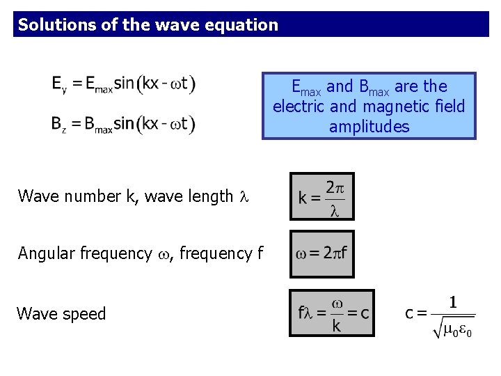 Solutions of the wave equation Emax and Bmax are the electric and magnetic field