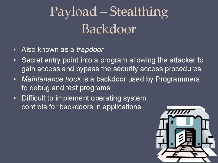 Payload – Stealthing Backdoor • Also known as a trapdoor • Secret entry point