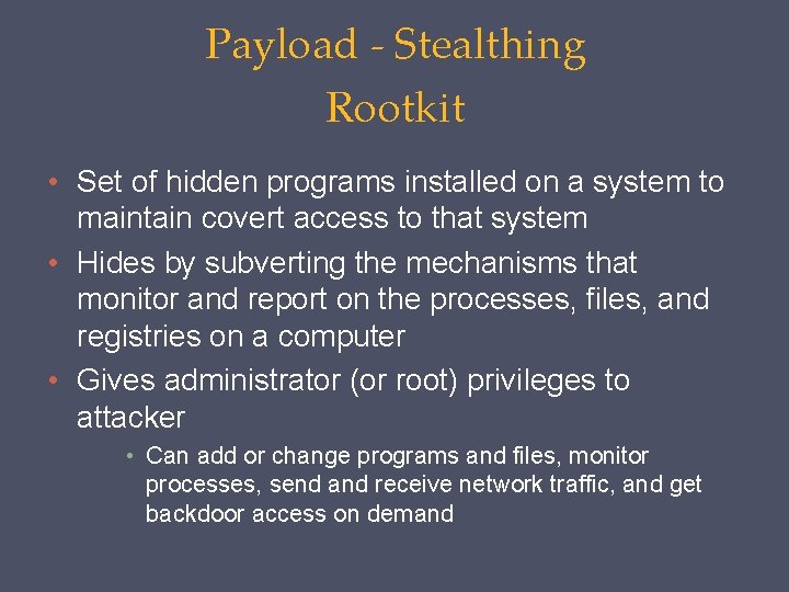 Payload - Stealthing Rootkit • Set of hidden programs installed on a system to