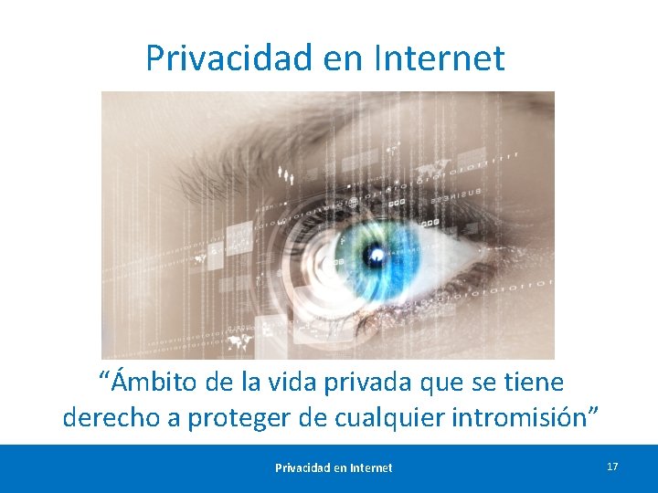 Privacidad en Internet “Ámbito de la vida privada que se tiene derecho a proteger