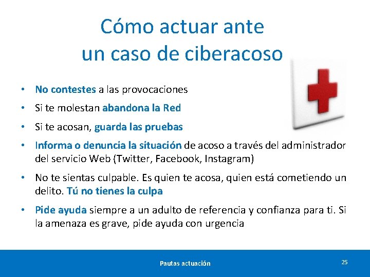 Cómo actuar ante un caso de ciberacoso • No contestes a las provocaciones •