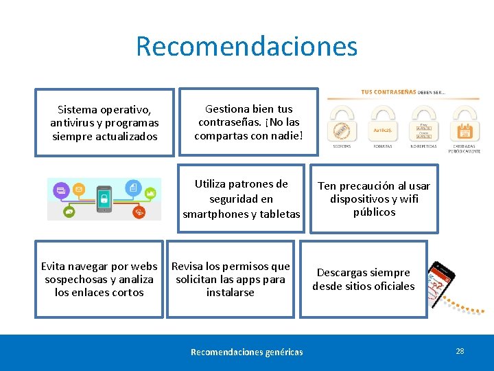 Recomendaciones Sistema operativo, antivirus y programas siempre actualizados Gestiona bien tus contraseñas. ¡No las