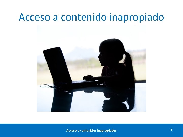 Acceso a contenido inapropiado Acceso a contenidos inapropiados 3 