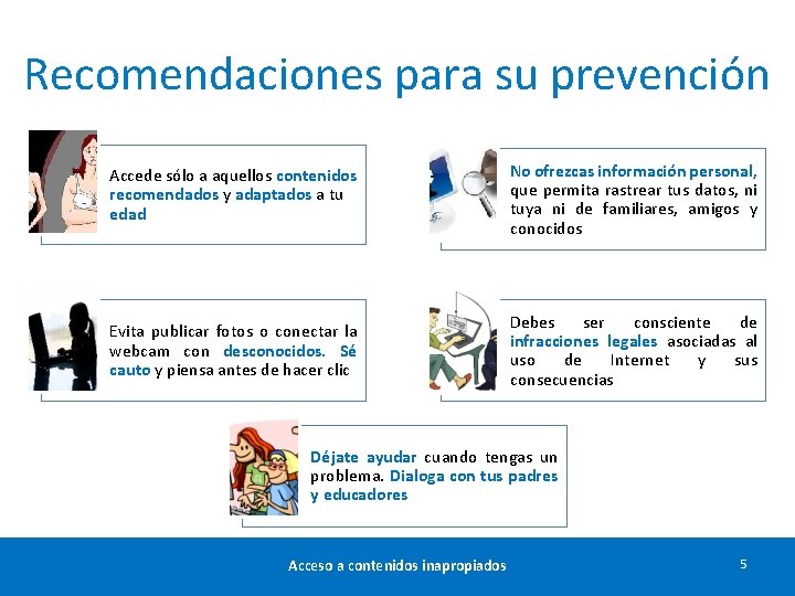 Recomendaciones para su prevención Accede sólo a aquellos contenidos recomendados y adaptados a tu