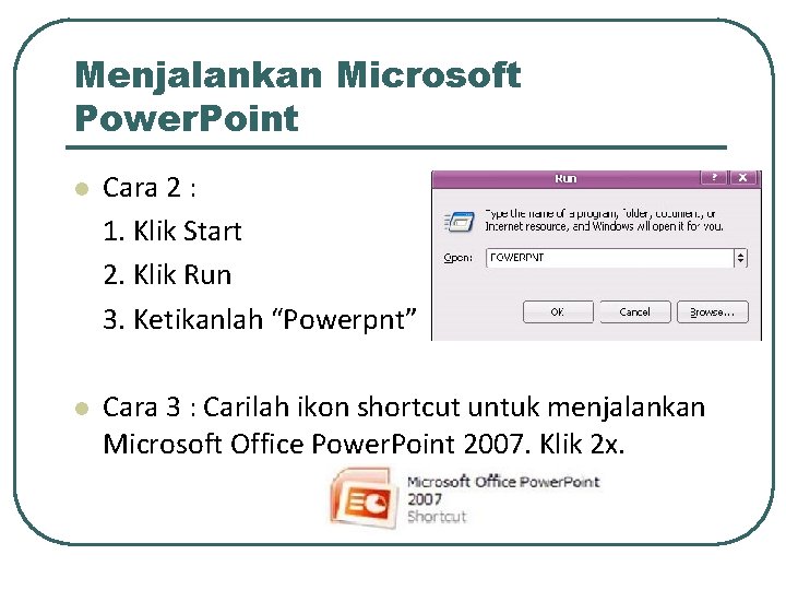 Menjalankan Microsoft Power. Point l Cara 2 : 1. Klik Start 2. Klik Run