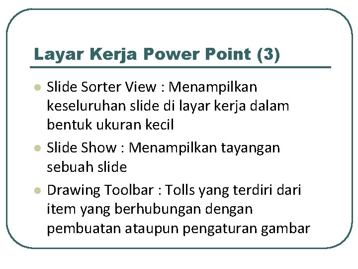 Layar Kerja Power Point (3) l l l Slide Sorter View : Menampilkan keseluruhan