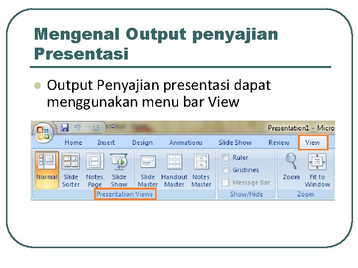 Mengenal Output penyajian Presentasi l Output Penyajian presentasi dapat menggunakan menu bar View 