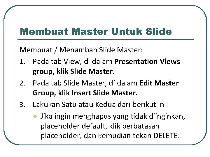 Membuat Master Untuk Slide Membuat / Menambah Slide Master: 1. Pada tab View, di