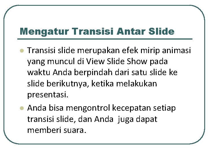 Mengatur Transisi Antar Slide l l Transisi slide merupakan efek mirip animasi yang muncul