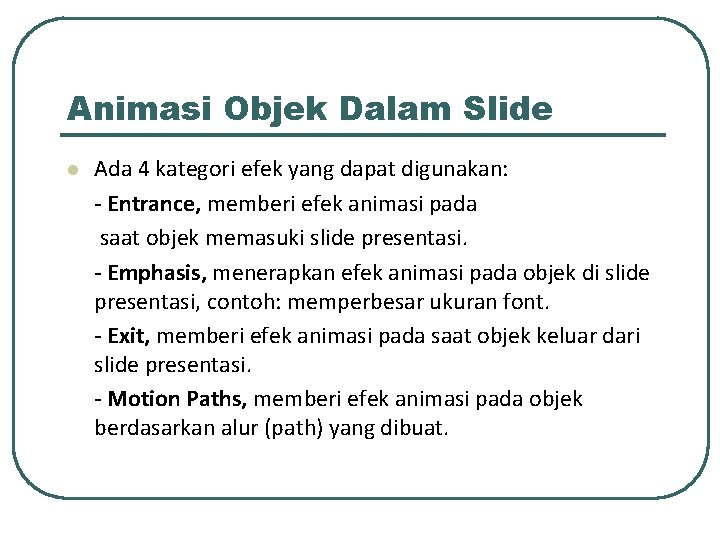 Animasi Objek Dalam Slide l Ada 4 kategori efek yang dapat digunakan: - Entrance,