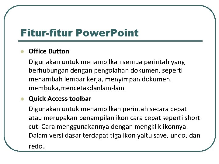 Fitur-fitur Power. Point l l Office Button Digunakan untuk menampilkan semua perintah yang berhubungan