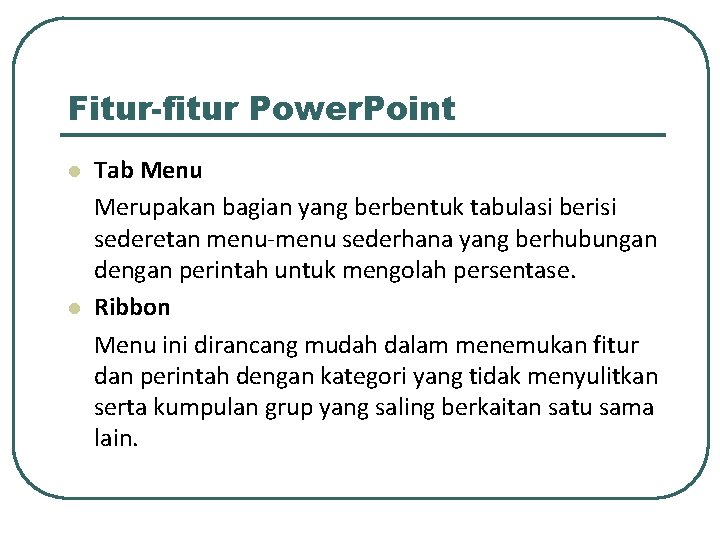 Fitur-fitur Power. Point l l Tab Menu Merupakan bagian yang berbentuk tabulasi berisi sederetan