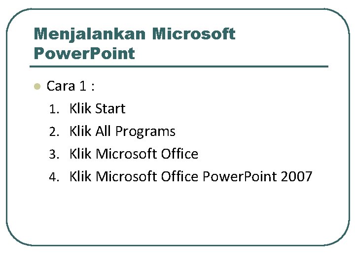 Menjalankan Microsoft Power. Point l Cara 1 : 1. Klik Start 2. Klik All