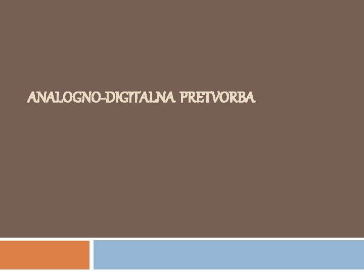 ANALOGNO-DIGITALNA PRETVORBA 