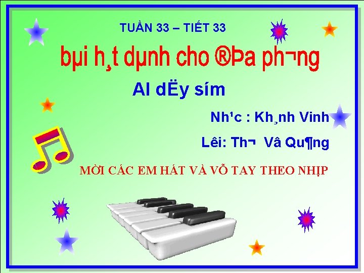 TUẦN 33 – TIẾT 33 AI dËy sím Nh¹c : Kh¸nh Vinh Lêi: Th¬