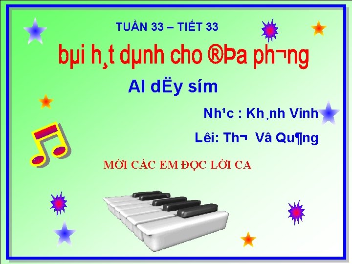 TUẦN 33 – TIẾT 33 AI dËy sím Nh¹c : Kh¸nh Vinh Lêi: Th¬