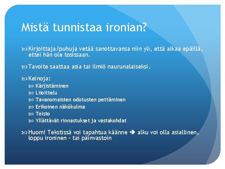 Mistä tunnistaa ironian? Kirjoittaja/puhuja vetää sanottavansa niin yli, että alkaa epäillä, ettei hän ole