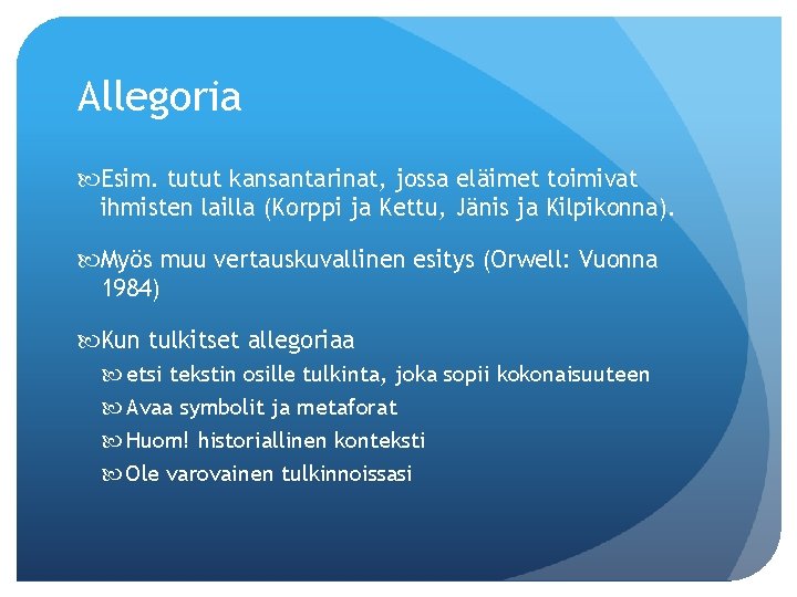 Allegoria Esim. tutut kansantarinat, jossa eläimet toimivat ihmisten lailla (Korppi ja Kettu, Jänis ja