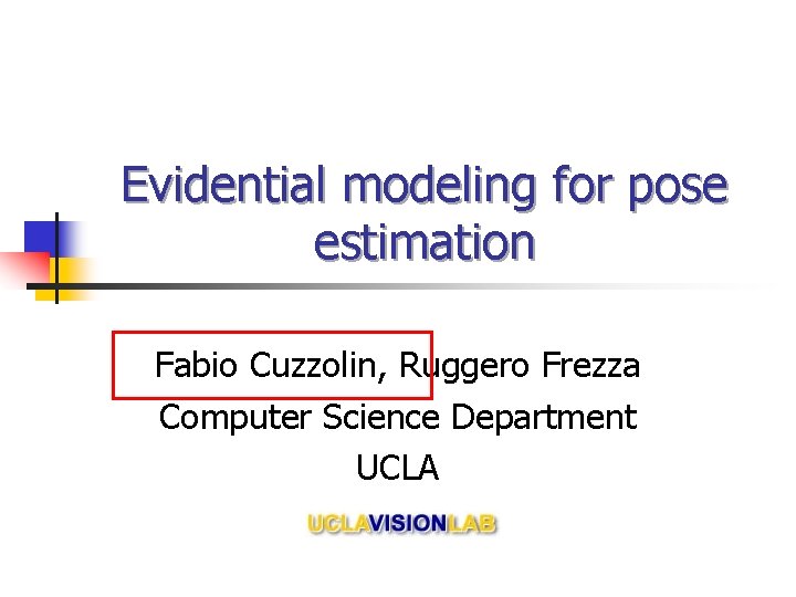 Evidential modeling for pose estimation Fabio Cuzzolin, Ruggero Frezza Computer Science Department UCLA 