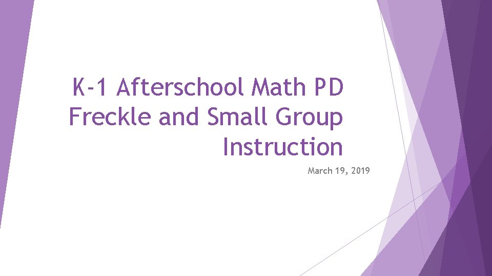 K-1 Afterschool Math PD Freckle and Small Group Instruction March 19, 2019 