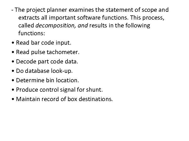 - The project planner examines the statement of scope and extracts all important software