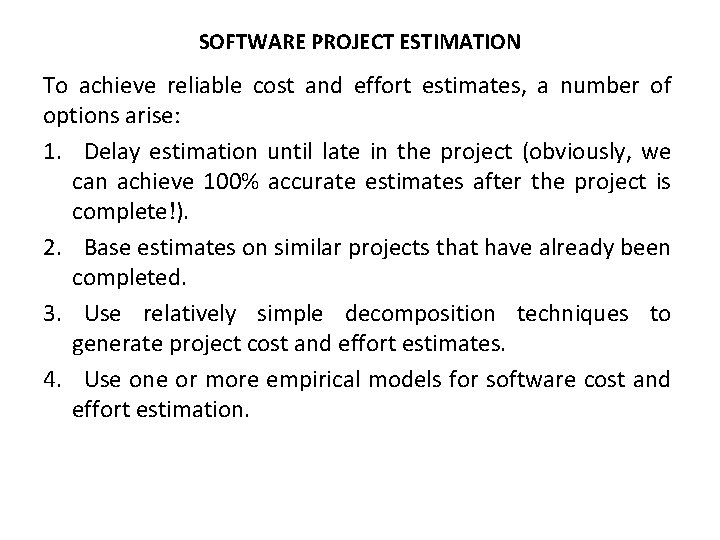 SOFTWARE PROJECT ESTIMATION To achieve reliable cost and effort estimates, a number of options