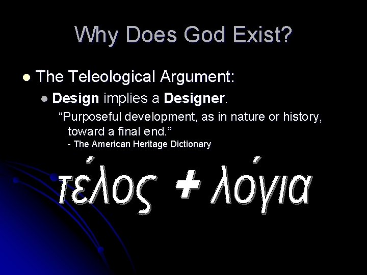 Why Does God Exist? l The Teleological Argument: l Design implies a Designer. “Purposeful