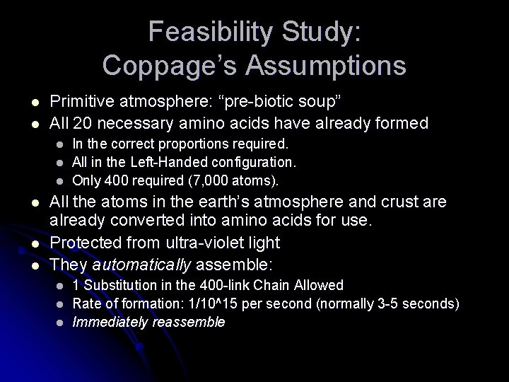 Feasibility Study: Coppage’s Assumptions l l Primitive atmosphere: “pre-biotic soup” All 20 necessary amino
