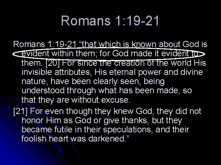 Romans 1: 19 -21 “that which is known about God is evident within them;