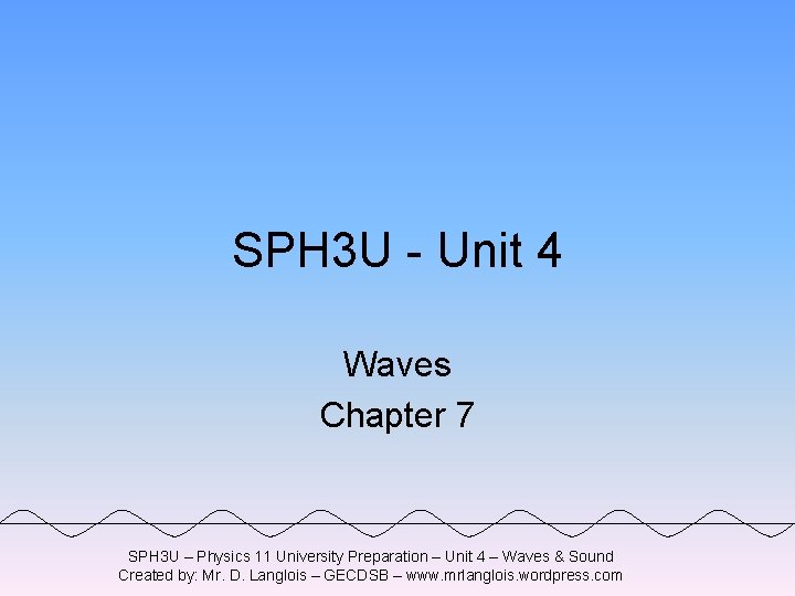 SPH 3 U - Unit 4 Waves Chapter 7 SPH 3 U – Physics