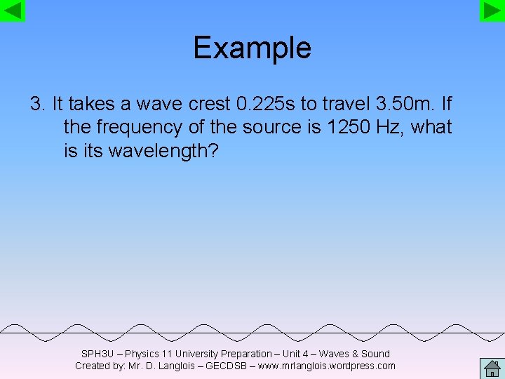 Example 3. It takes a wave crest 0. 225 s to travel 3. 50