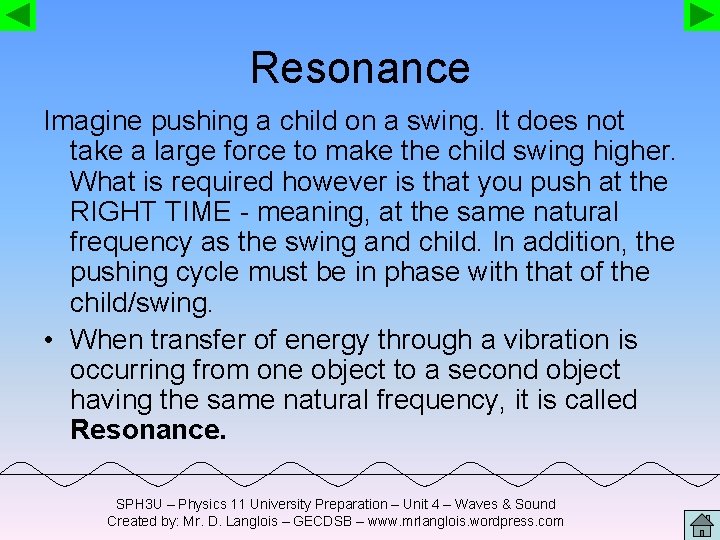 Resonance Imagine pushing a child on a swing. It does not take a large