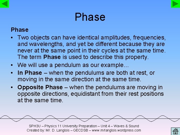 Phase • Two objects can have identical amplitudes, frequencies, and wavelengths, and yet be