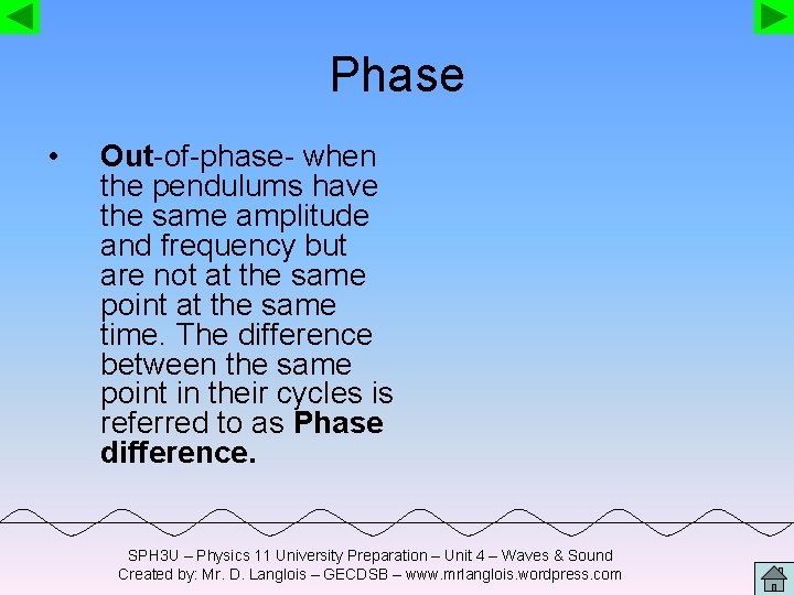 Phase • Out-of-phase- when the pendulums have the same amplitude and frequency but are