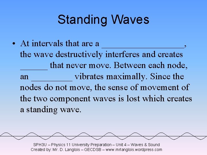 Standing Waves • At intervals that are a _________, the wave destructively interferes and