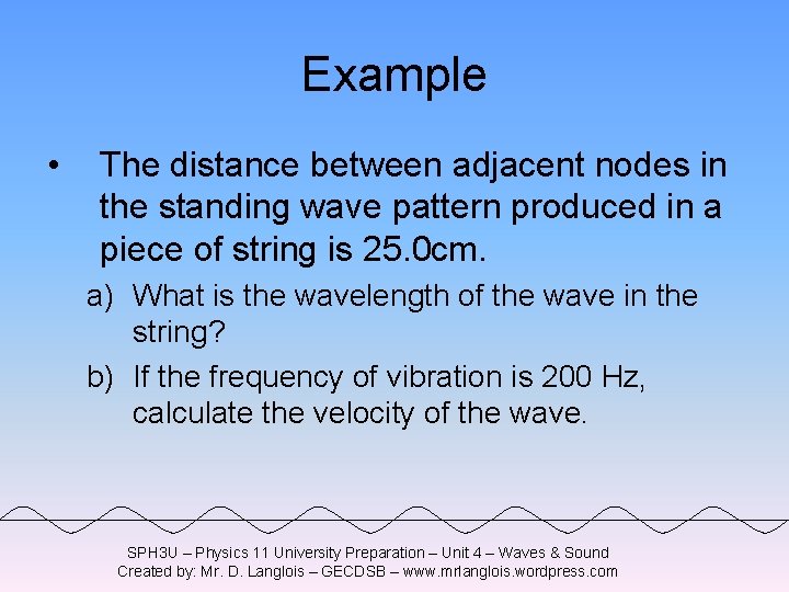 Example • The distance between adjacent nodes in the standing wave pattern produced in