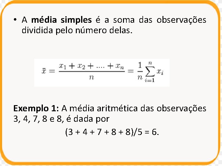• A média simples é a soma das observações dividida pelo número delas. • A média simples é a soma das observações dividida pelo número delas.