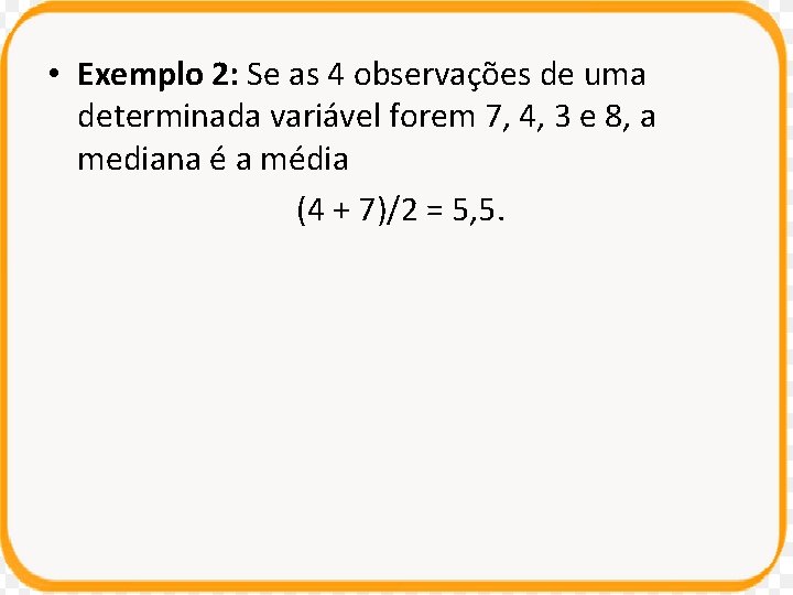 • Exemplo 2: Se as 4 observações de uma determinada variável forem 7, • Exemplo 2: Se as 4 observações de uma determinada variável forem 7,