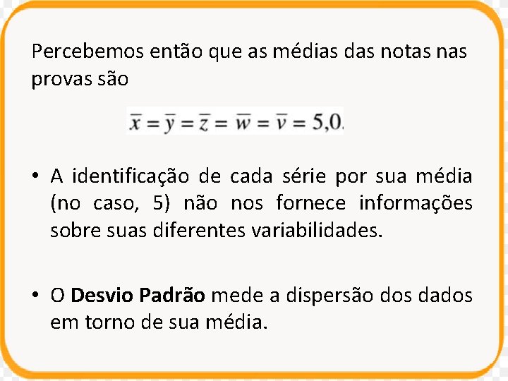 Percebemos então que as médias das notas nas provas são • A identificação de Percebemos então que as médias das notas nas provas são • A identificação de