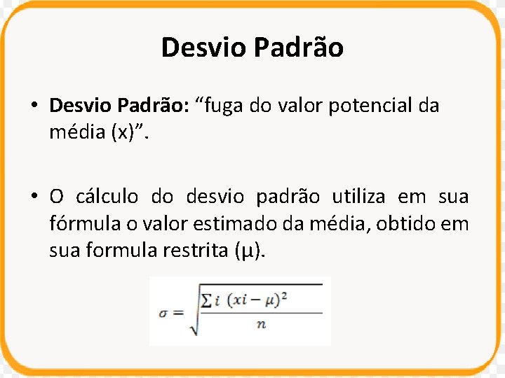 Desvio Padrão • Desvio Padrão: “fuga do valor potencial da média (x)”. • O Desvio Padrão • Desvio Padrão: “fuga do valor potencial da média (x)”. • O