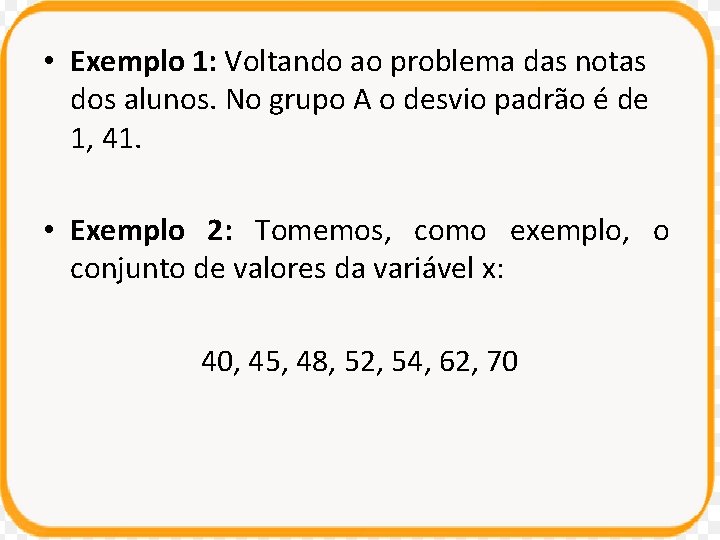 • Exemplo 1: Voltando ao problema das notas dos alunos. No grupo A • Exemplo 1: Voltando ao problema das notas dos alunos. No grupo A