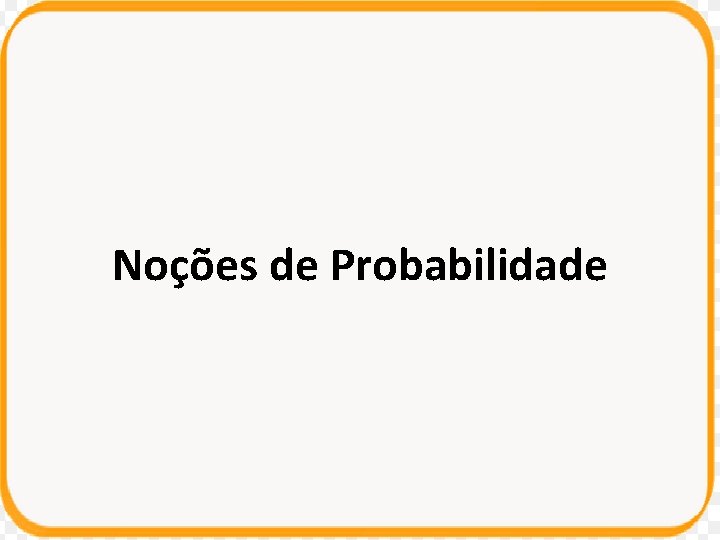 Noções de Probabilidade Noções de Probabilidade