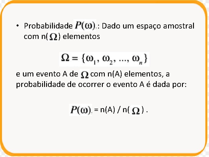  • Probabilidade : Dado um espaço amostral com n( ) elementos e um