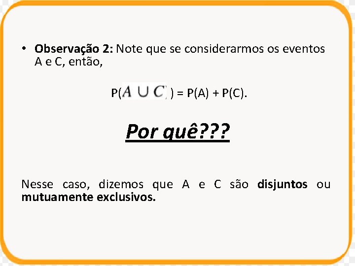  • Observação 2: Note que se considerarmos os eventos A e C, então,