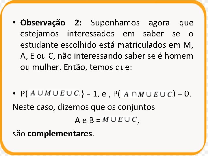  • Observação 2: Suponhamos agora que estejamos interessados em saber se o estudante