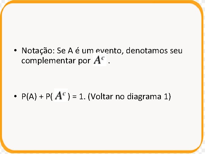  • Notação: Se A é um evento, denotamos seu complementar por. • P(A)