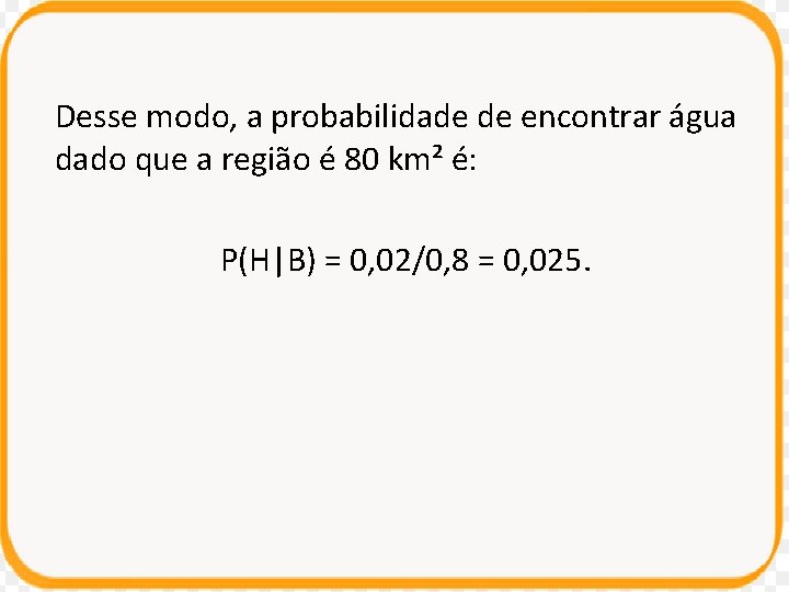 Desse modo, a probabilidade de encontrar água dado que a região é 80 km²