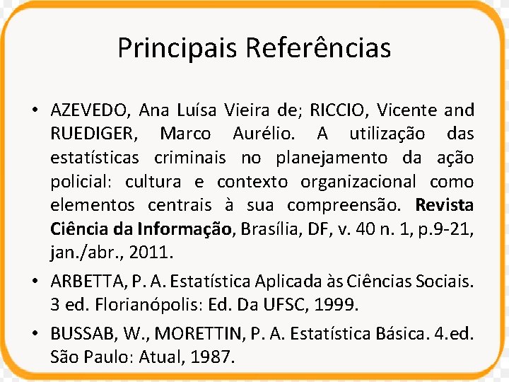 Principais Referências • AZEVEDO, Ana Luísa Vieira de; RICCIO, Vicente and RUEDIGER, Marco Aurélio.